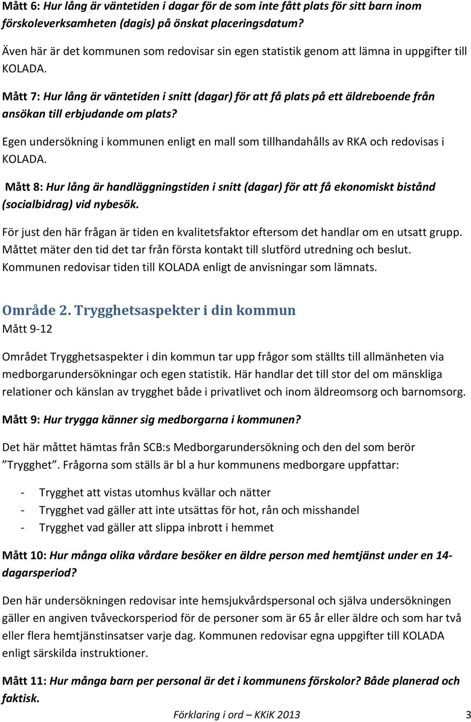 Mått 7: Hur lång är väntetiden i snitt (dagar) för att få plats på ett äldreboende från ansökan till erbjudande om plats?