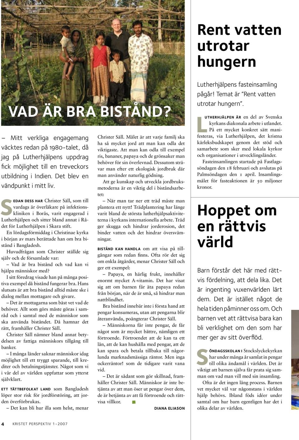 SEDAN DESS HAR Christer Säll, som till vardags är överläkare på infektionskliniken i Borås, varit engagerad i Lutherhjälpen och sitter bland annat i Rådet för Lutherhjälpen i Skara stift.
