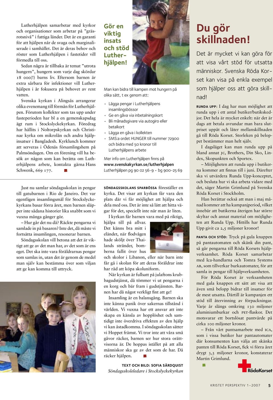 Eftersom barnen är extra sårbara för infektioner vill Lutherhjälpen i år fokusera på behovet av rent vatten. Svenska kyrkan i Alingsås arrangerar olika evenemang till förmån för Lutherhjälpen.