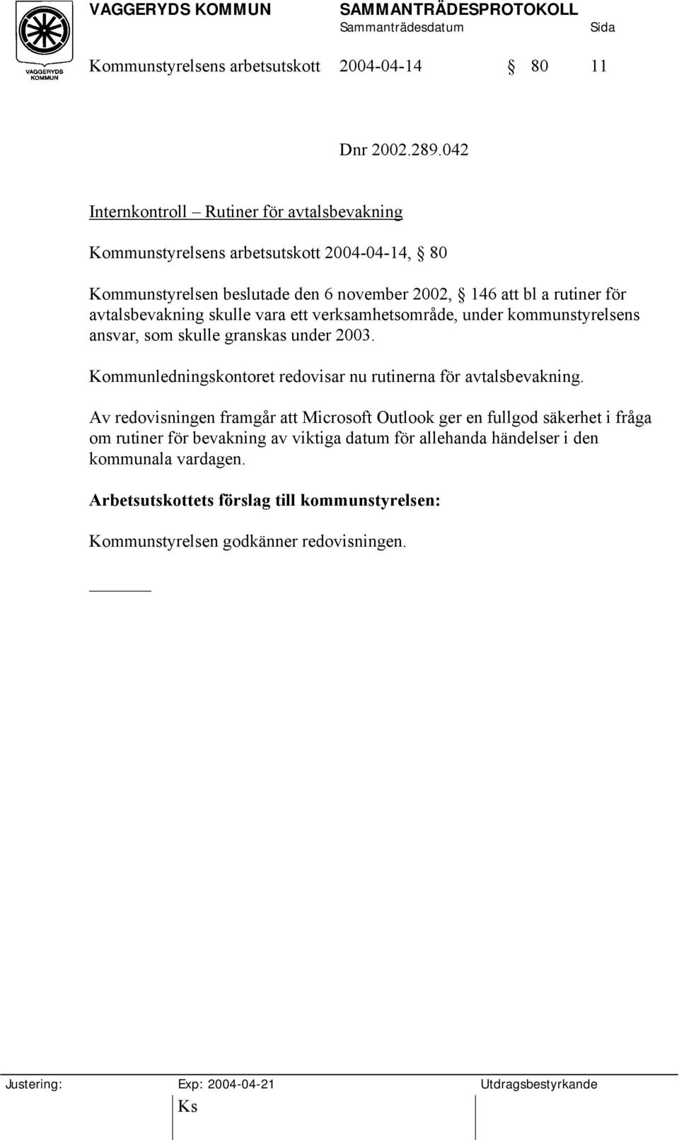 avtalsbevakning skulle vara ett verksamhetsområde, under kommunstyrelsens ansvar, som skulle granskas under 2003.