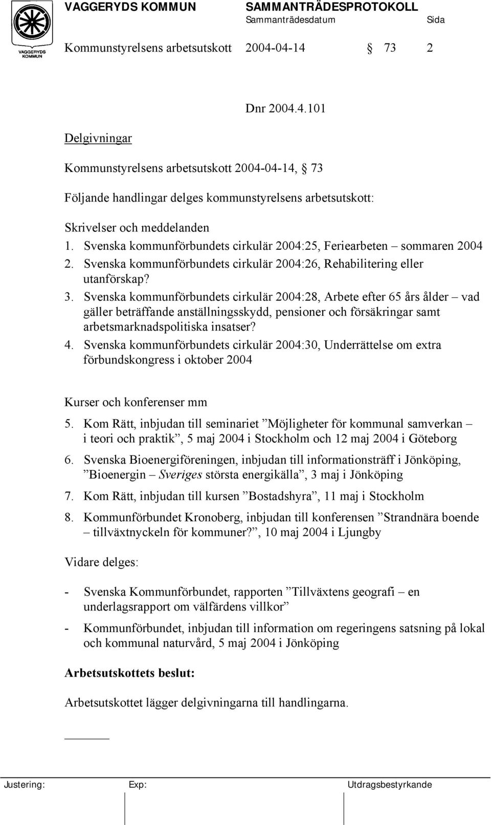 Svenska kommunförbundets cirkulär 2004:28, Arbete efter 65 års ålder vad gäller beträffande anställningsskydd, pensioner och försäkringar samt arbetsmarknadspolitiska insatser? 4.