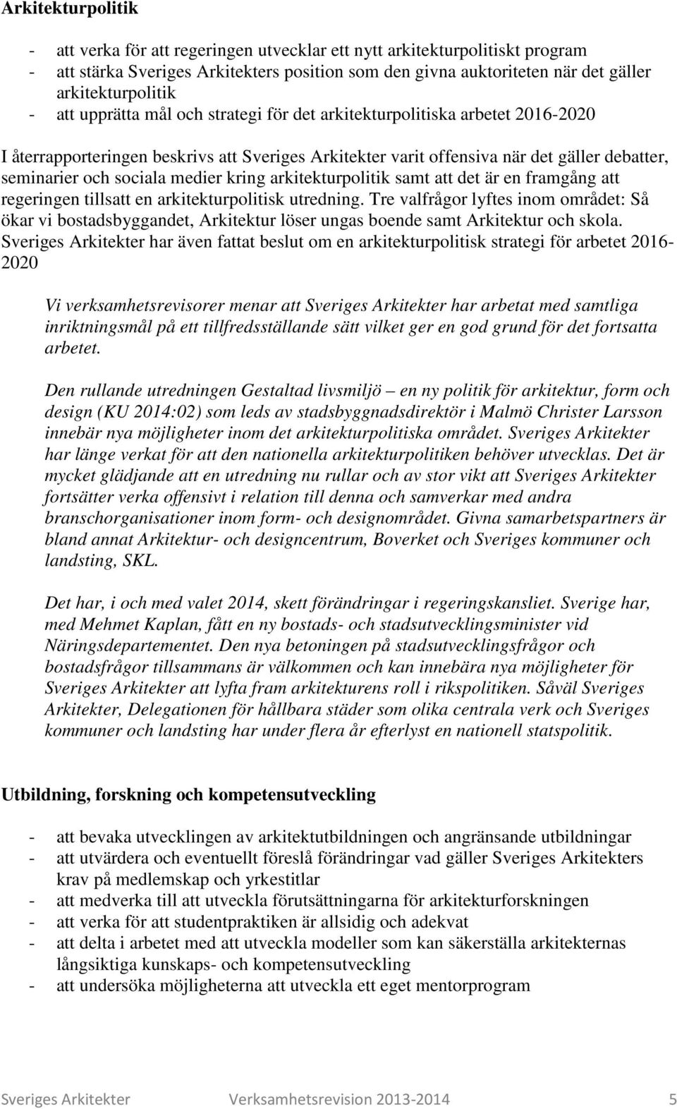 medier kring arkitekturpolitik samt att det är en framgång att regeringen tillsatt en arkitekturpolitisk utredning.