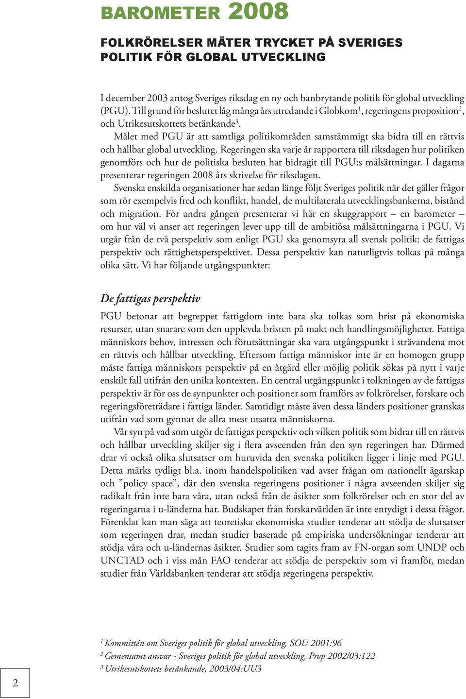 Målet med PGU är att samtliga politikområden samstämmigt ska bidra till en rättvis och hållbar global utveckling.