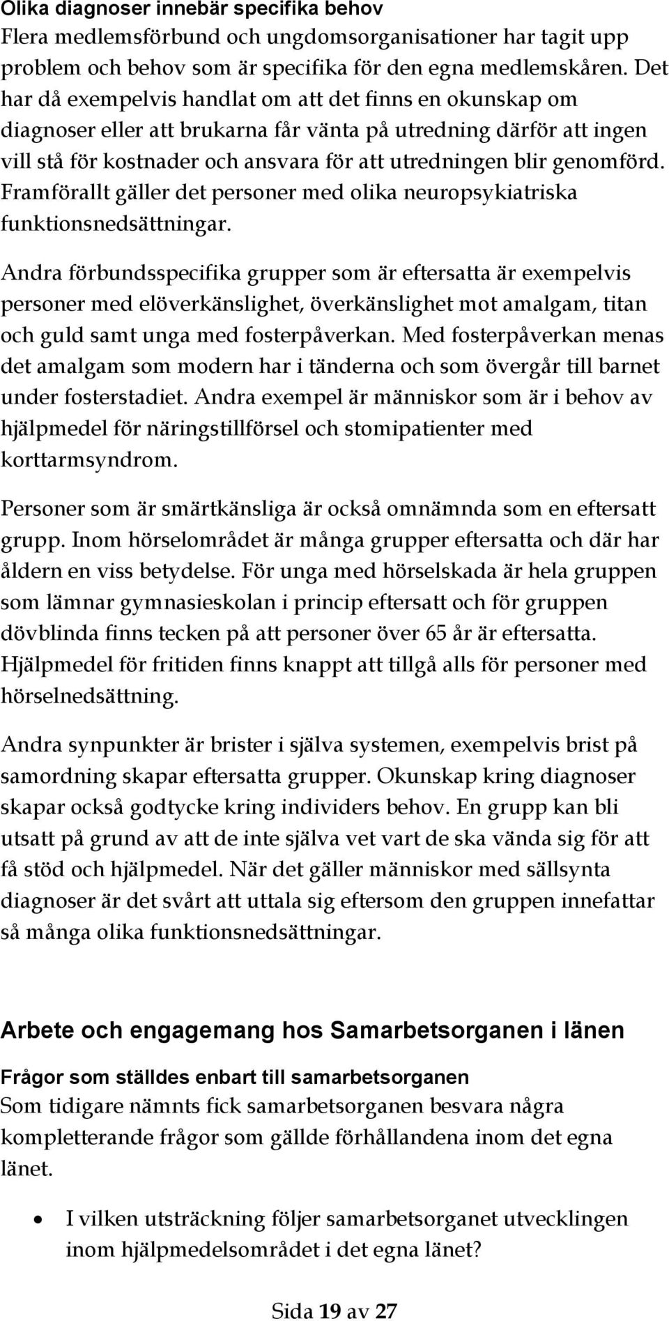 genomförd. Framförallt gäller det personer med olika neuropsykiatriska funktionsnedsättningar.