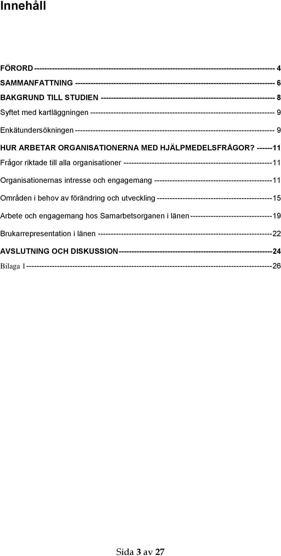 ------------------------------------------------------------------------ 9 Enkätundersökningen ------------------------------------------------------------------------------ 9 HUR ARBETAR