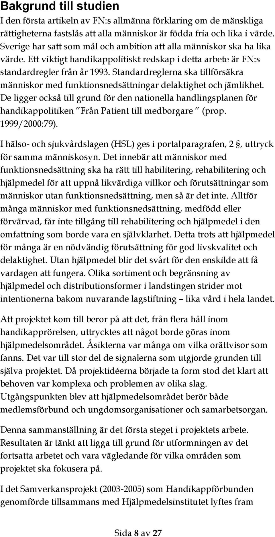 Standardreglerna ska tillförsäkra människor med funktionsnedsättningar delaktighet och jämlikhet.