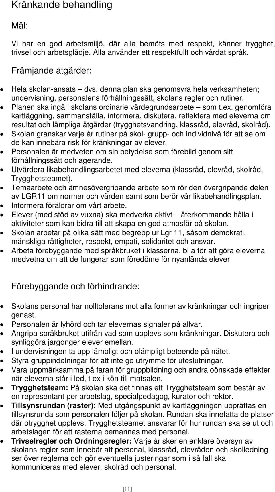 Planen ska ingå i skolans ordinarie värdegrundsarbete som t.ex.