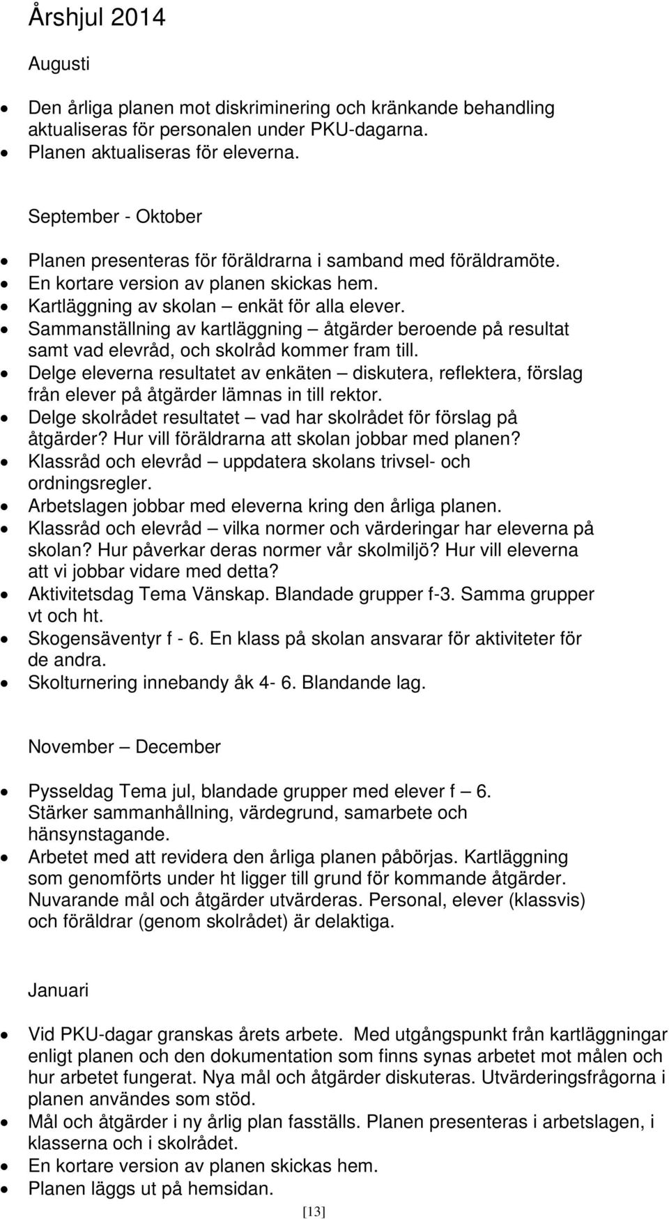 Sammanställning av kartläggning åtgärder beroende på resultat samt vad elevråd, och skolråd kommer fram till.