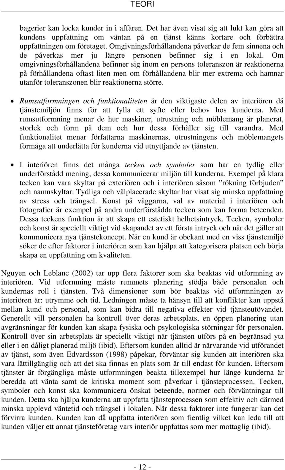 Om omgivningsförhållandena befinner sig inom en persons toleranszon är reaktionerna på förhållandena oftast liten men om förhållandena blir mer extrema och hamnar utanför toleranszonen blir