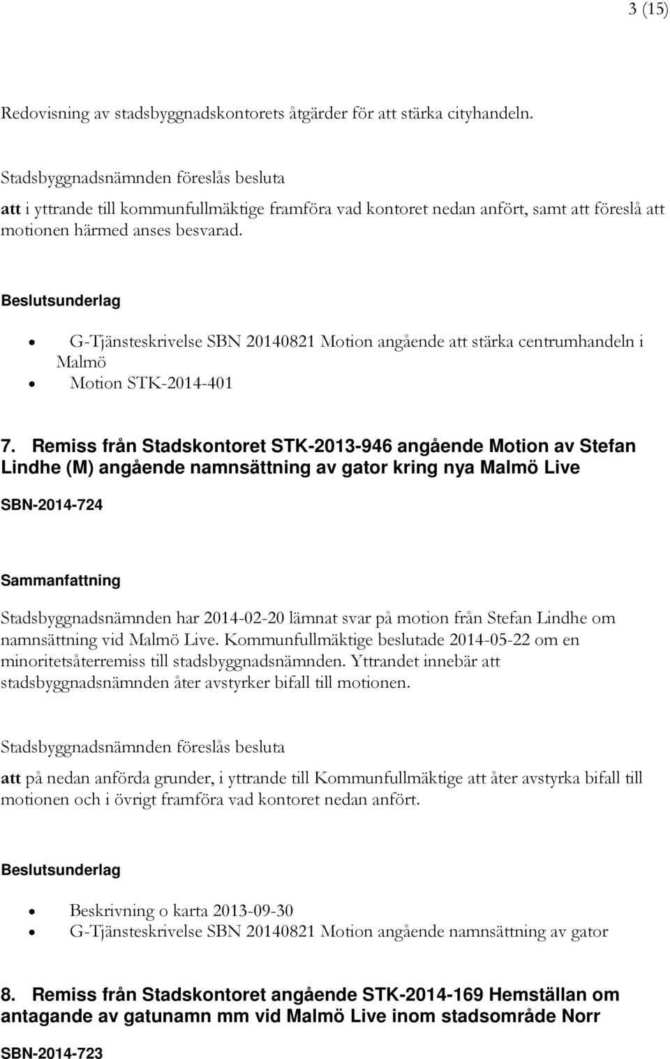 G-Tjänsteskrivelse SBN 20140821 Motion angående att stärka centrumhandeln i Malmö Motion STK-2014-401 7.