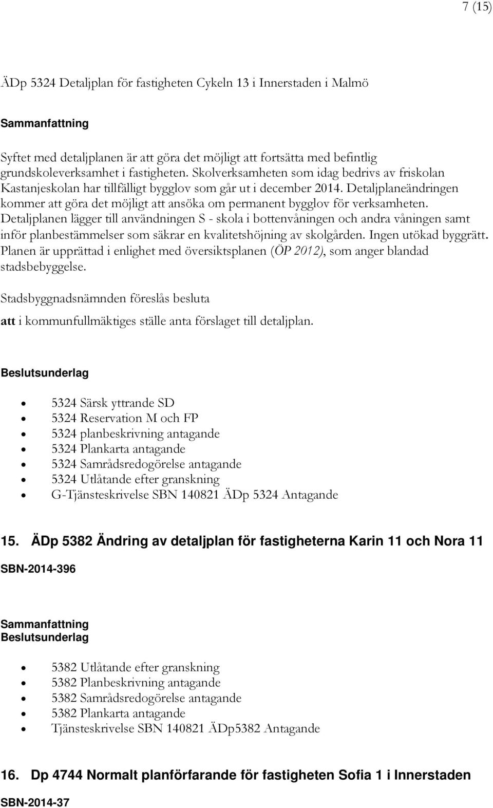 Detaljplaneändringen kommer att göra det möjligt att ansöka om permanent bygglov för verksamheten.