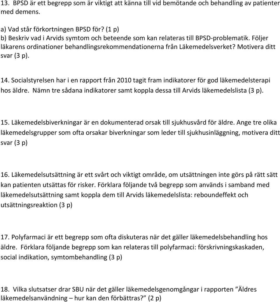 14. Socialstyrelsen har i en rapport från 2010 tagit fram indikatorer för god läkemedelsterapi hos äldre. Nämn tre sådana indikatorer samt koppla dessa till Arvids läkemedelslista (3 p). 15.