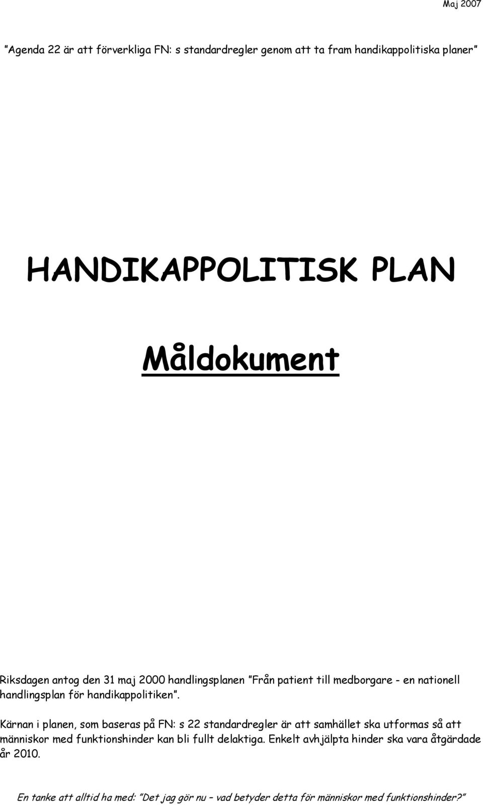 Kärnan i planen, som baseras på FN: s 22 standardregler är att samhället ska utformas så att människor med funktionshinder kan bli fullt