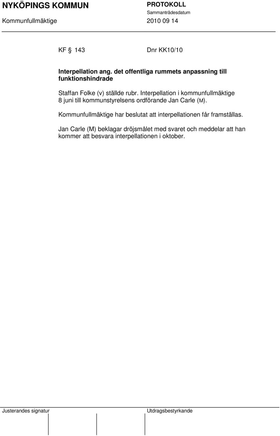 Interpellation i kommunfullmäktige 8 juni till kommunstyrelsens ordförande Jan Carle (M).