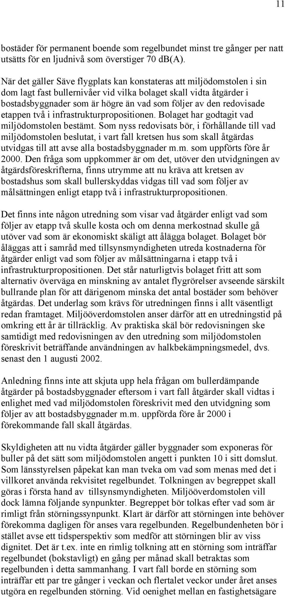 redovisade etappen två i infrastrukturpropositionen. Bolaget har godtagit vad miljödomstolen bestämt.