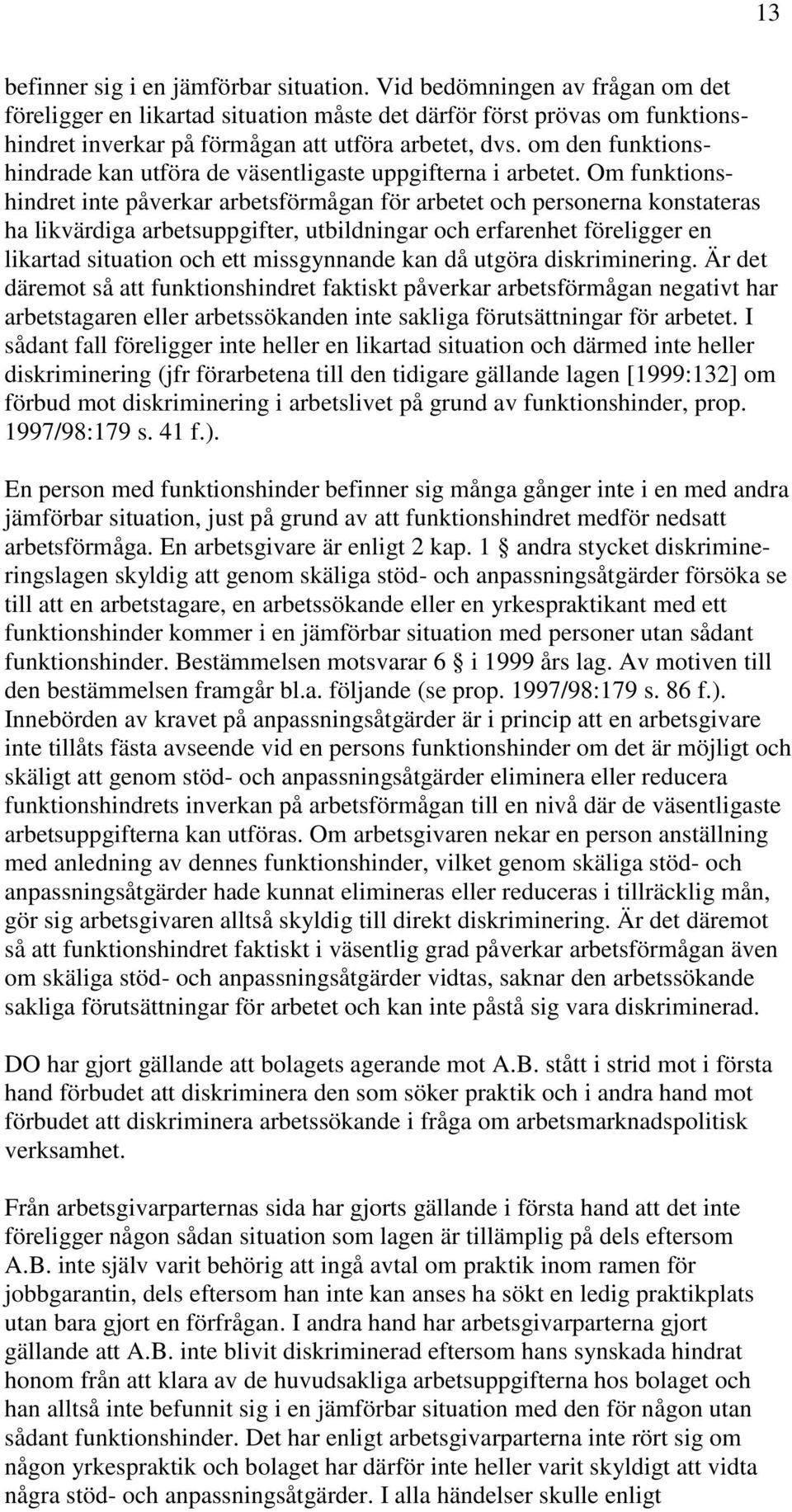 om den funktionshindrade kan utföra de väsentligaste uppgifterna i arbetet.