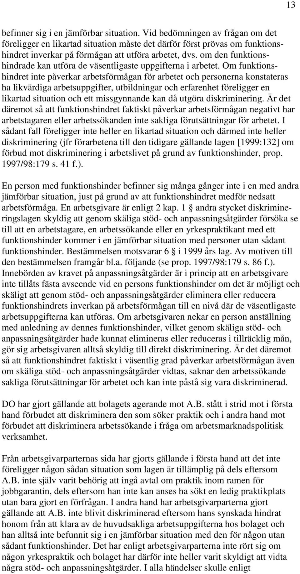 om den funktionshindrade kan utföra de väsentligaste uppgifterna i arbetet.