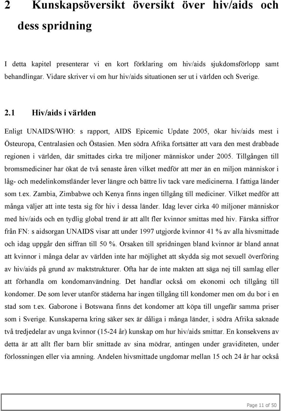 1 Hiv/aids i världen Enligt UNAIDS/WHO: s rapport, AIDS Epicemic Update 2005, ökar hiv/aids mest i Östeuropa, Centralasien och Östasien.