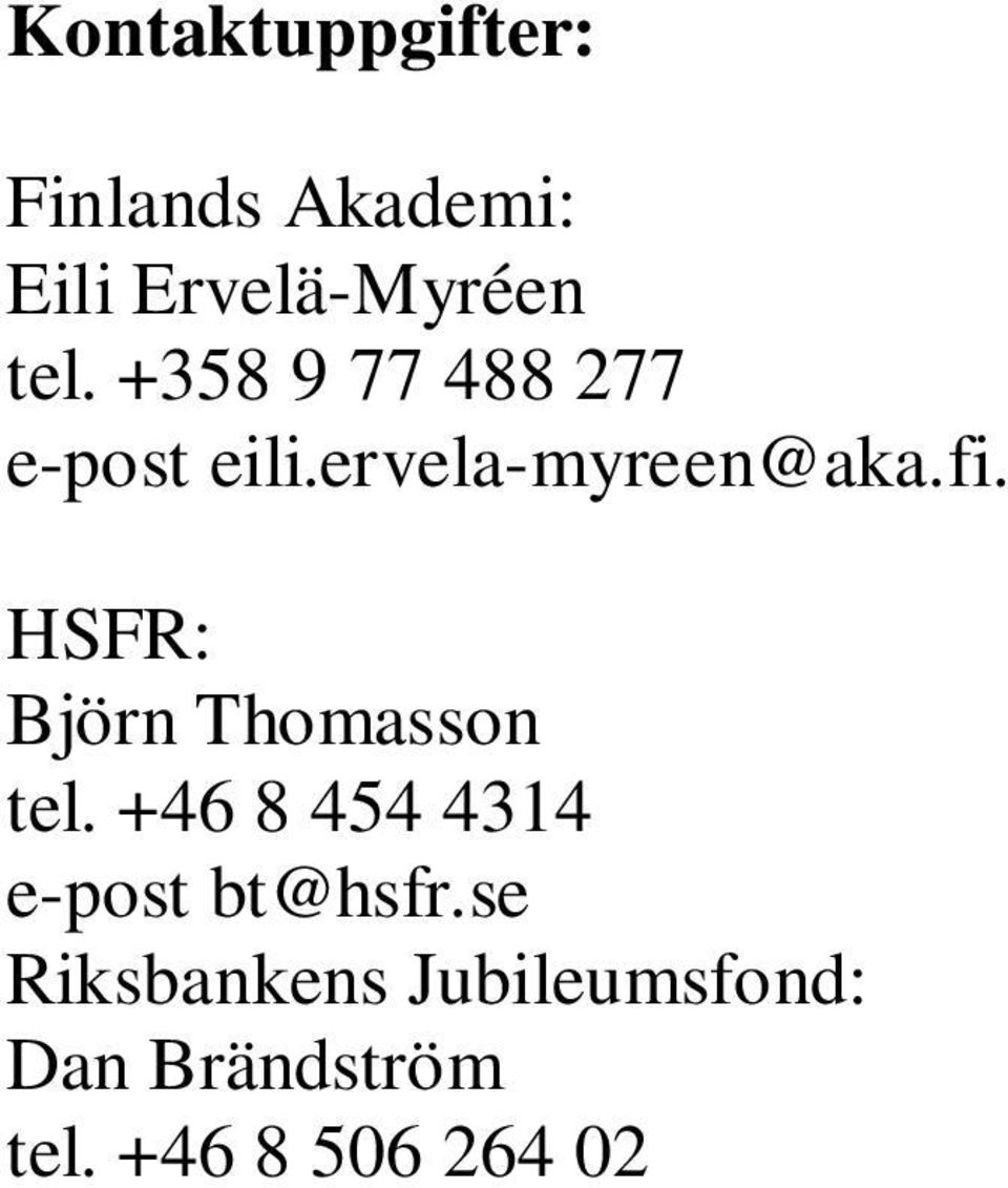 HSFR: Björn Thomasson tel. +46 8 454 4314 e-post bt@hsfr.
