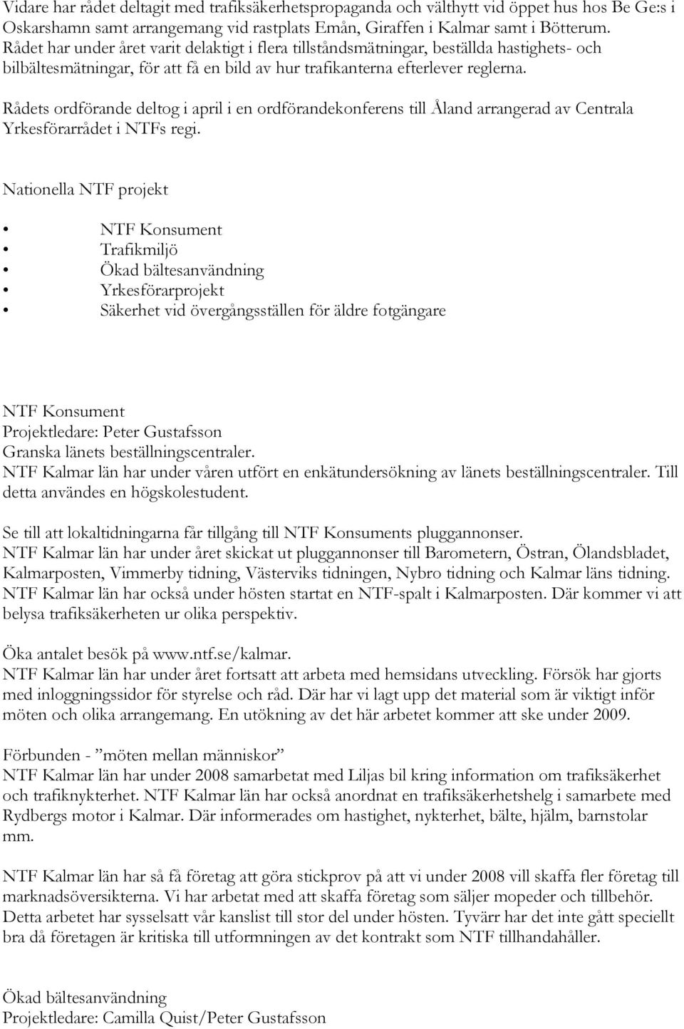 Rådets ordförande deltog i april i en ordförandekonferens till Åland arrangerad av Centrala Yrkesförarrådet i NTFs regi.