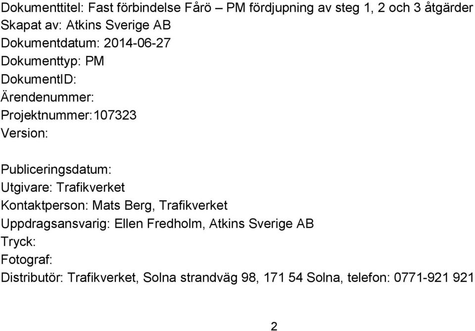 Publiceringsdatum: Utgivare: Trafikverket Kontaktperson: Mats Berg, Trafikverket Uppdragsansvarig: Ellen