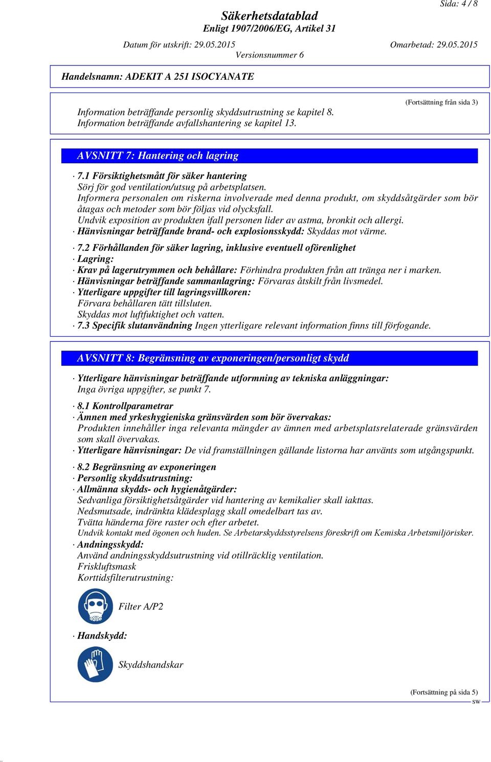 Informera personalen om riskerna involverade med denna produkt, om skyddsåtgärder som bör åtagas och metoder som bör följas vid olycksfall.
