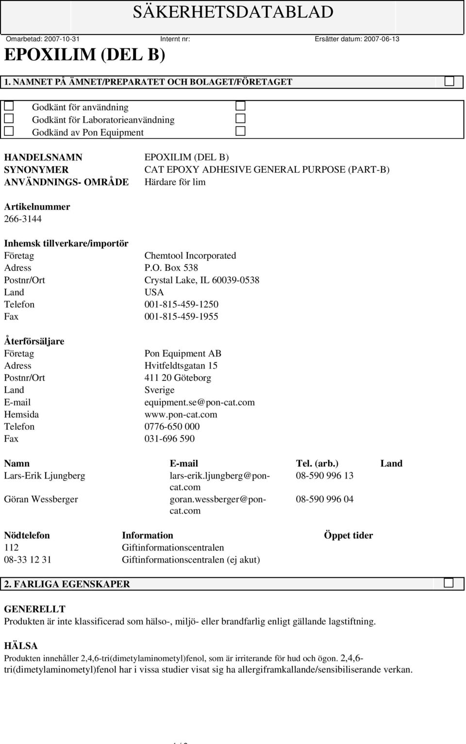 RÅDE Härdare för lim Artikelnummer 266-3144 Inhemsk tillverkare/importör Företag Chemtool Incorporated Adress P.O.