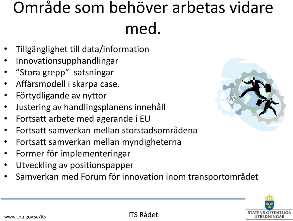 Förtydligande av nyttor Justering av handlingsplanens innehåll Fortsatt arbete med agerande i EU Fortsatt