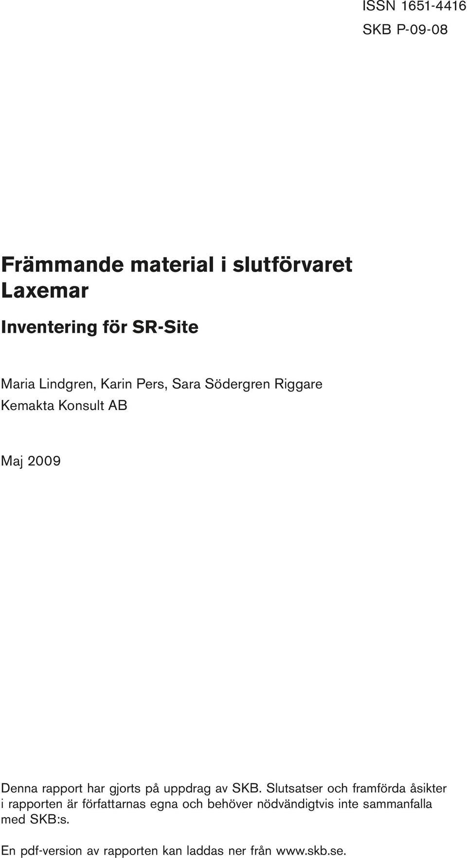 Södergren Riggare Kemakta Konsult AB Maj 2009 Denna rapport har gjorts på uppdrag av SKB.