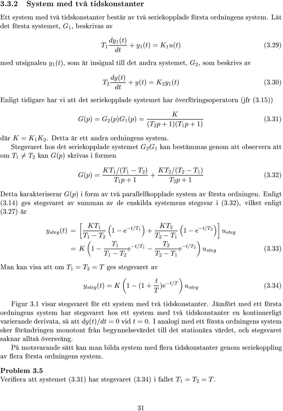 5èè Gèpè =G 2 èpèg èpè= K èt 2 p+ èèt p +è è3.3è d r K = K K 2. Detta r ett andra ordningens system.