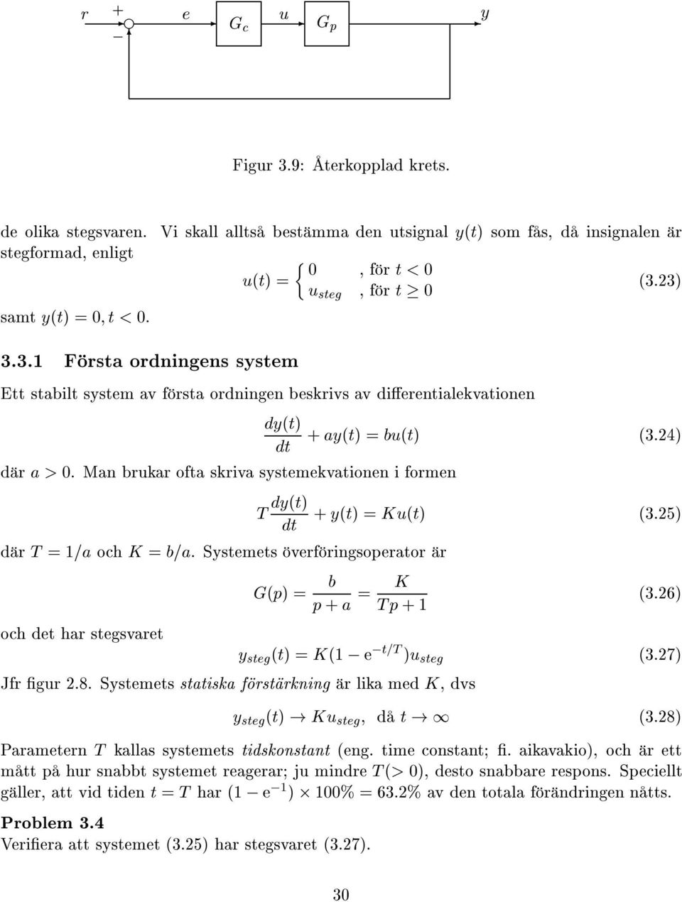 24è T d r T ==a och K = b=a. Systemets verf ringsoperator r och det har stegsvaret Gèpè = + yètè =Kètè è3.25è b p+a = K Tp+ y steg ètè =Kè, e,t=t è steg Jfr gr 2.8.