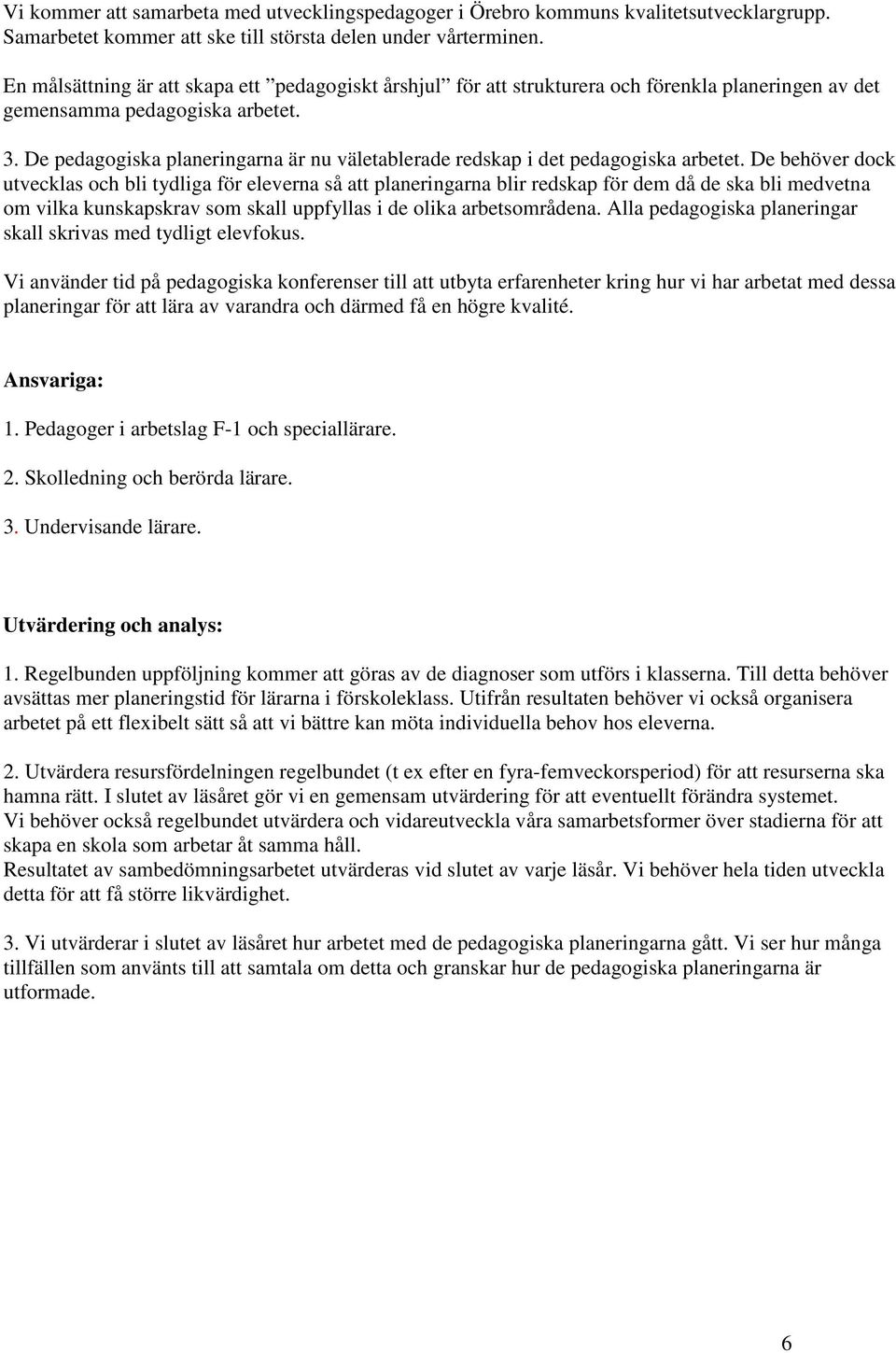 De pedagogiska planeringarna är nu väletablerade redskap i det pedagogiska arbetet.