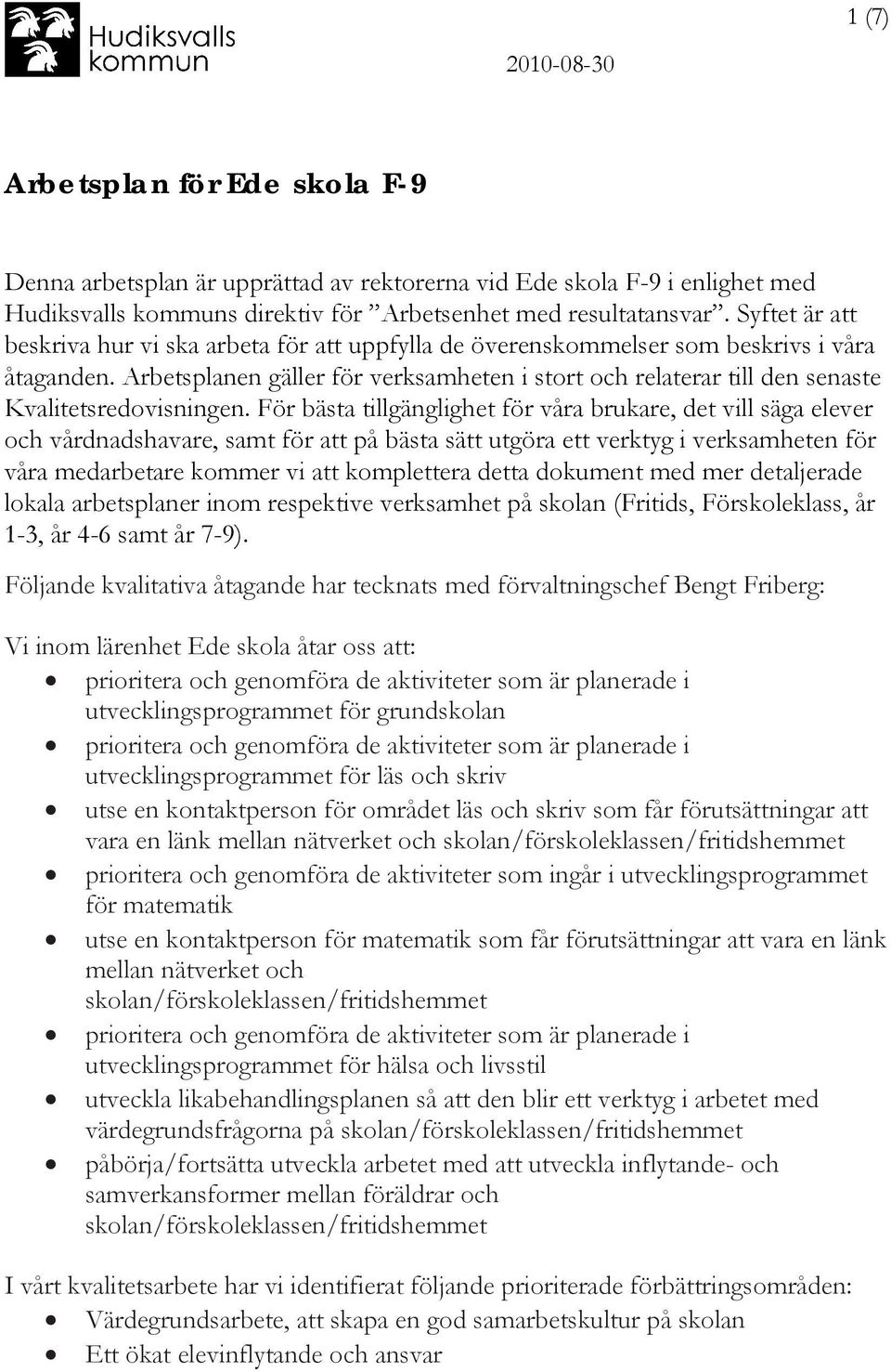 Arbetsplanen gäller för verksamheten i stort och relaterar till den senaste Kvalitetsredovisningen.