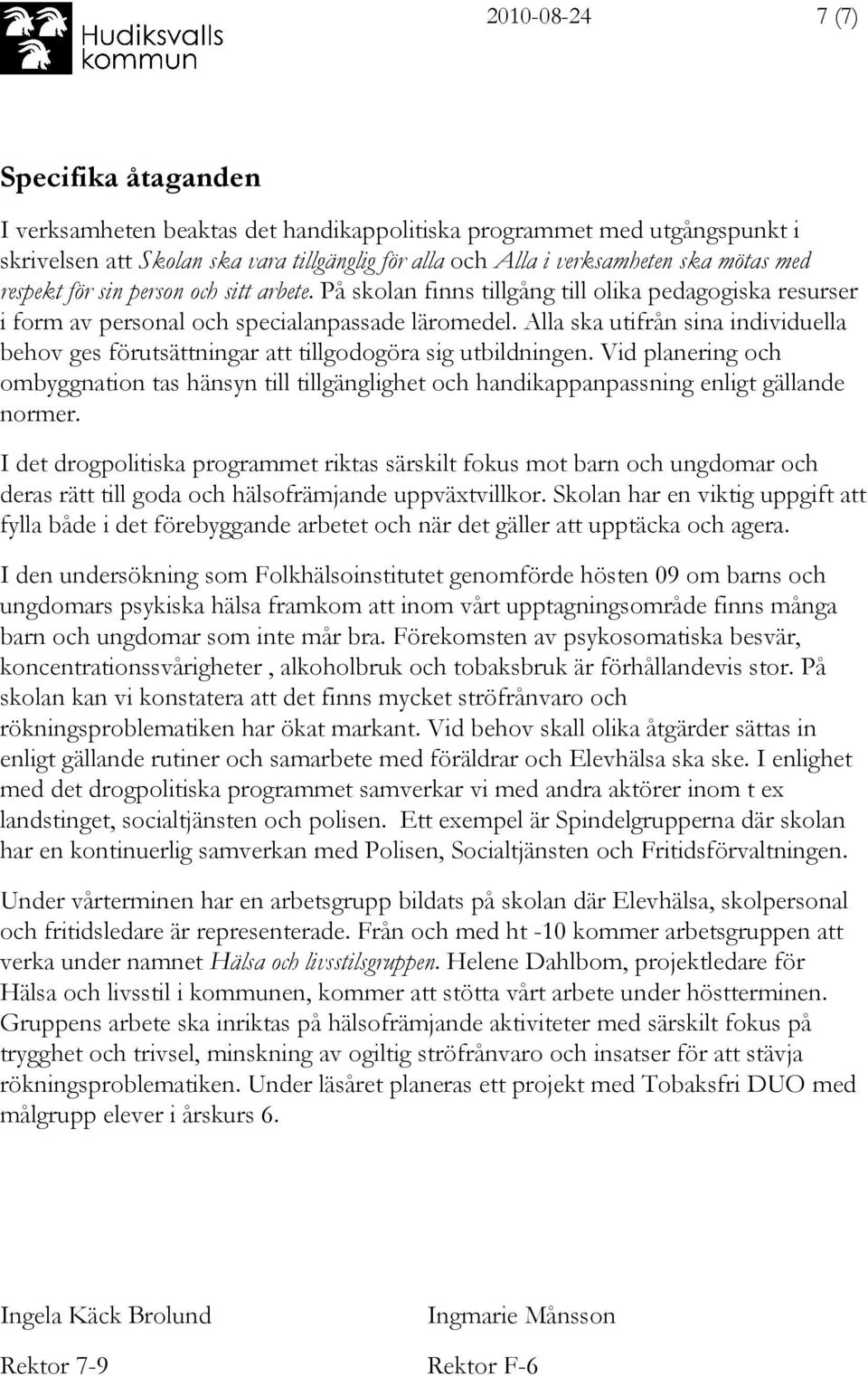 Alla ska utifrån sina individuella behov ges förutsättningar att tillgodogöra sig utbildningen.