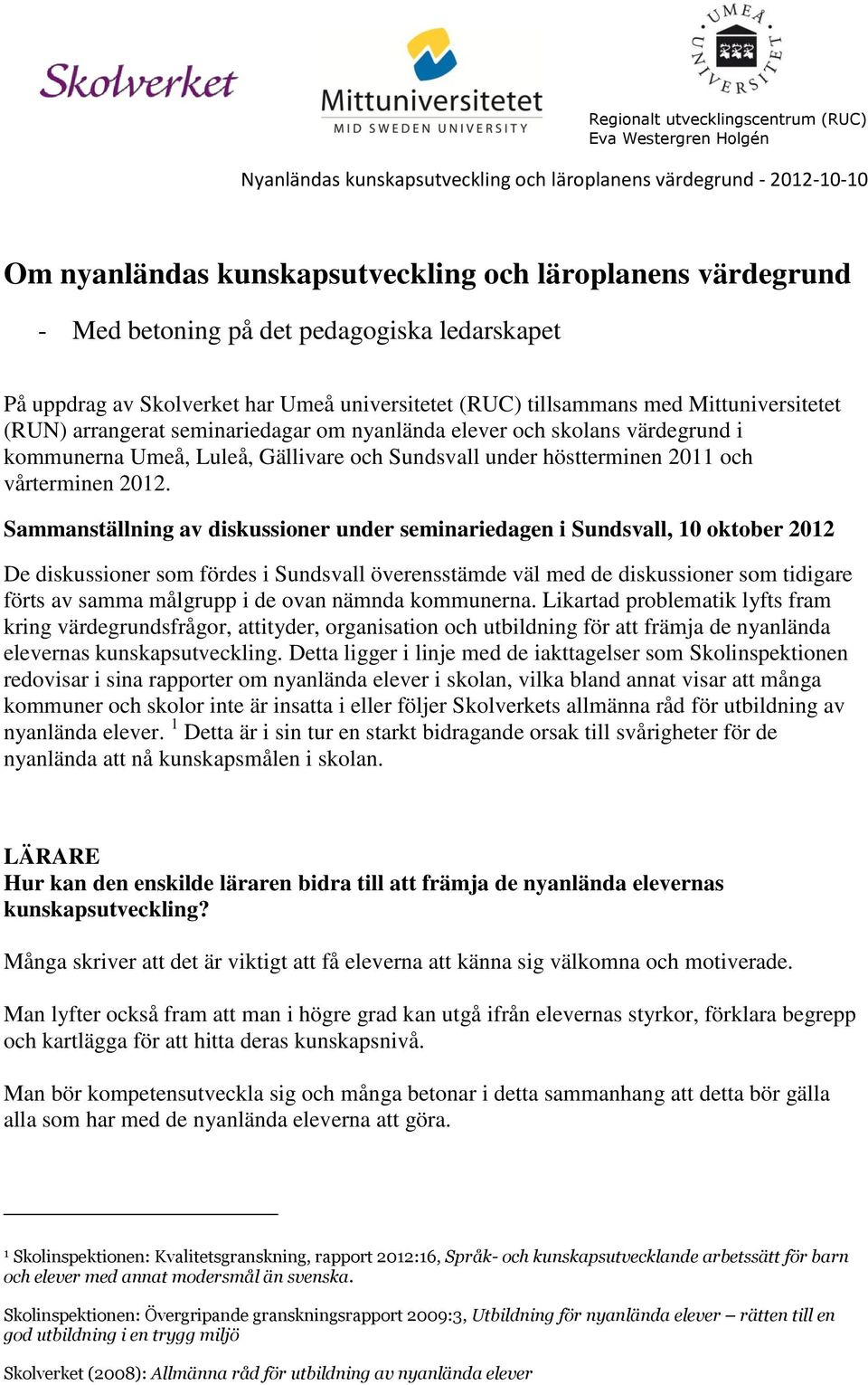 värdegrund i kommunerna Umeå, Luleå, Gällivare och Sundsvall under höstterminen 2011 och vårterminen 2012.