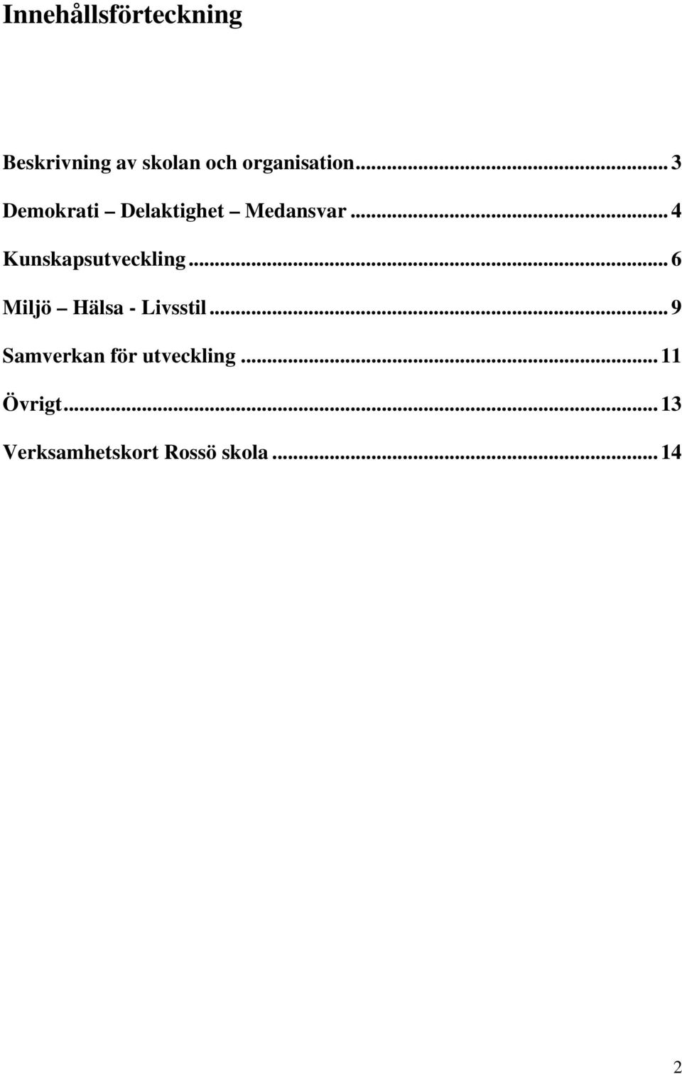 .. 4 Kunskapsutveckling... 6 Miljö Hälsa - Livsstil.