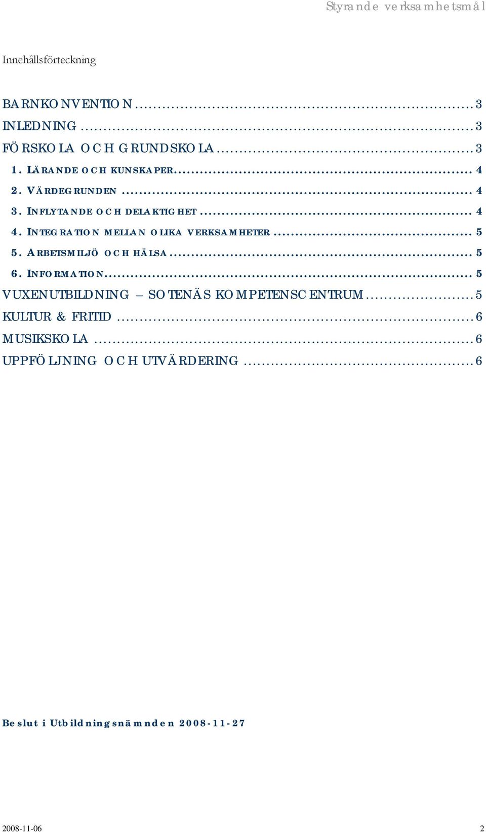 ARBETSMILJÖ OCH HÄLSA... 5 6. INFORMATION... 5 VUXENUTBILDNING SOTENÄS KOMPETENSCENTRUM...5 KULTUR & FRITID.