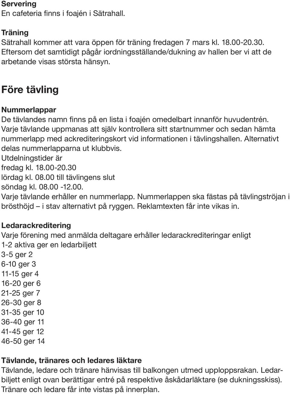 Före tävling Nummerlappar De tävlandes namn finns på en lista i foajén omedelbart innanför huvudentrén.