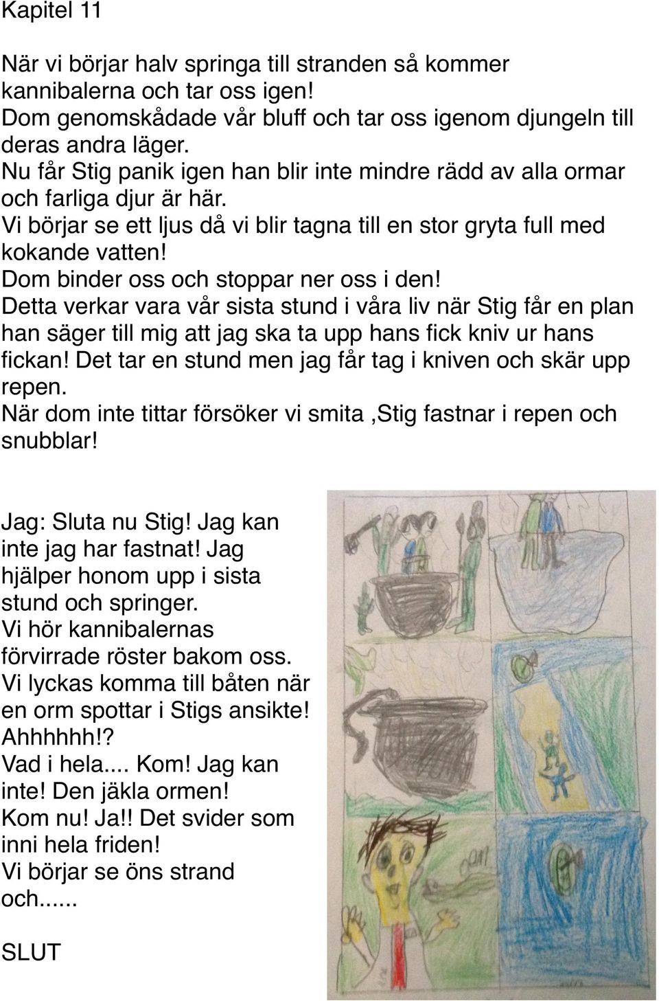 Dom binder oss och stoppar ner oss i den! Detta verkar vara vår sista stund i våra liv när Stig får en plan han säger till mig att jag ska ta upp hans fick kniv ur hans fickan!