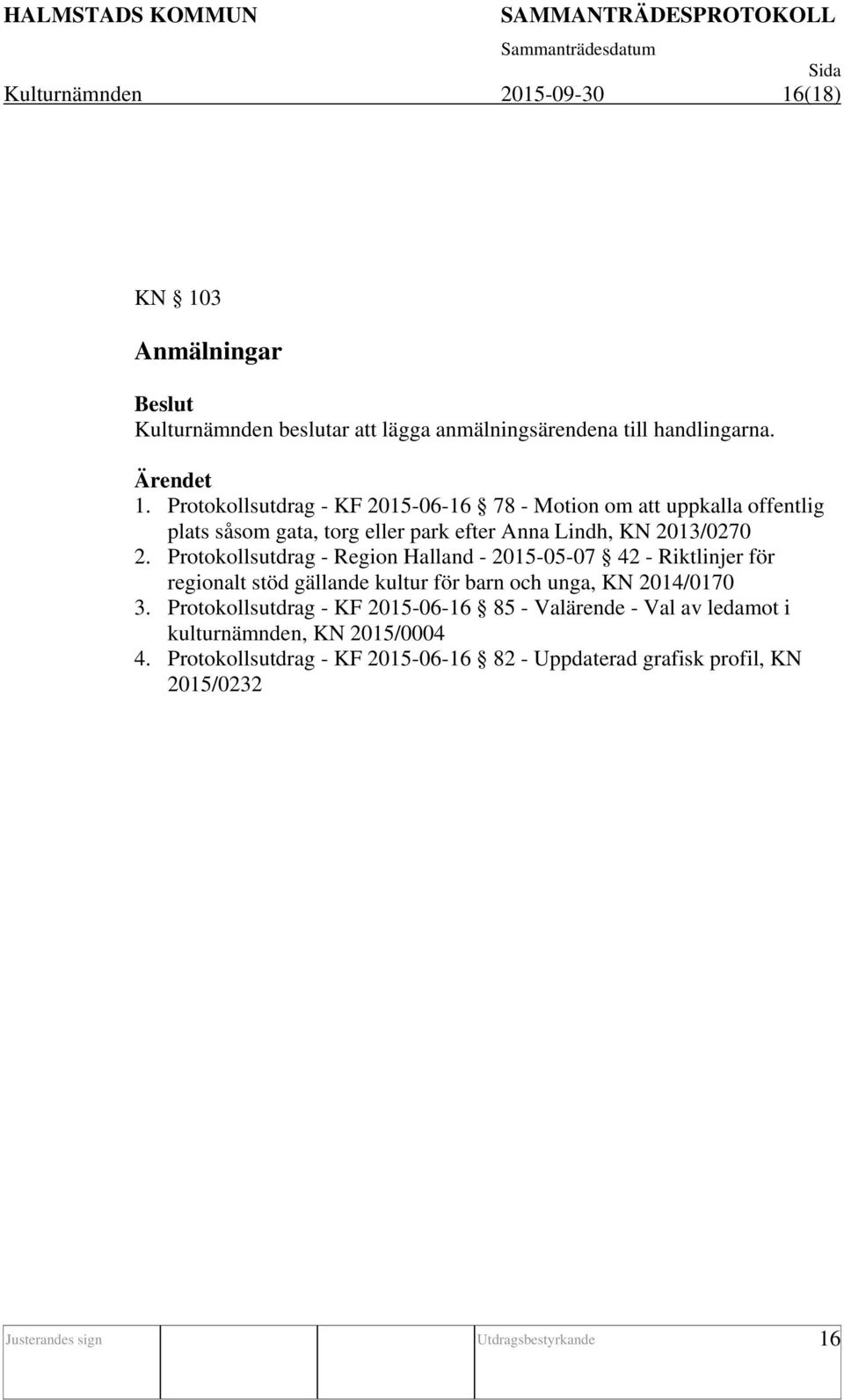 Protokollsutdrag - Region Halland - 2015-05-07 42 - Riktlinjer för regionalt stöd gällande kultur för barn och unga, KN 2014/0170 3.