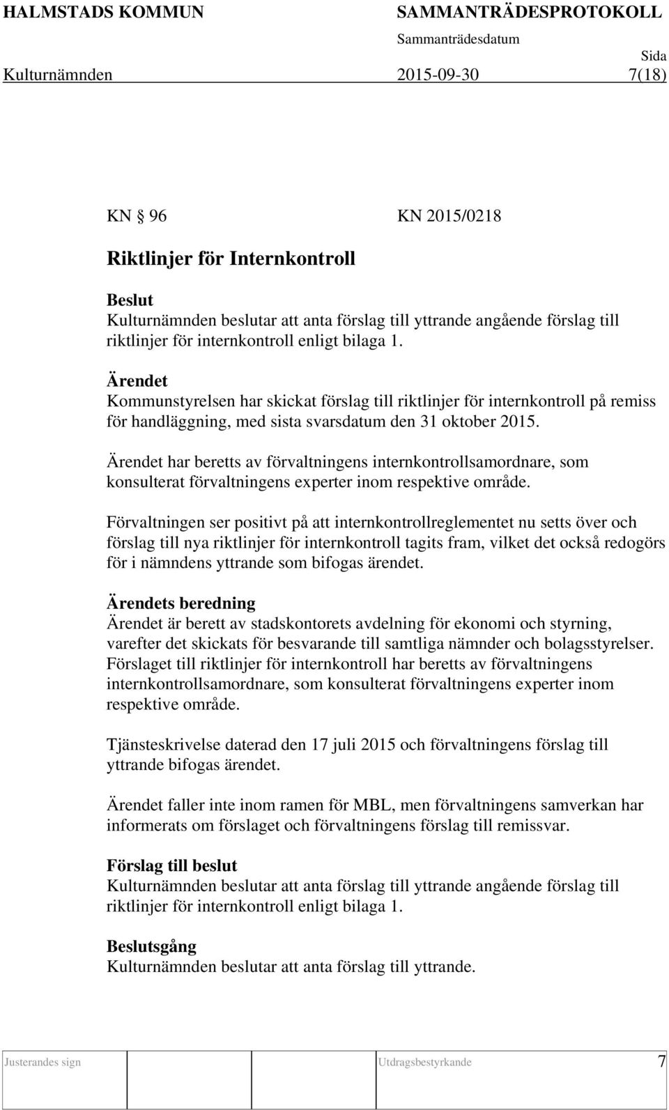 har beretts av förvaltningens internkontrollsamordnare, som konsulterat förvaltningens experter inom respektive område.