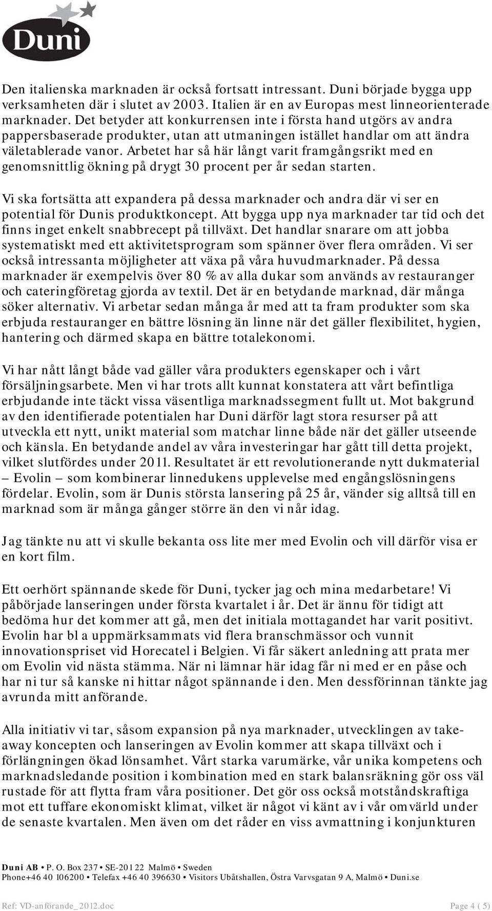 Arbetet har så här långt varit framgångsrikt med en genomsnittlig ökning på drygt 30 procent per år sedan starten.