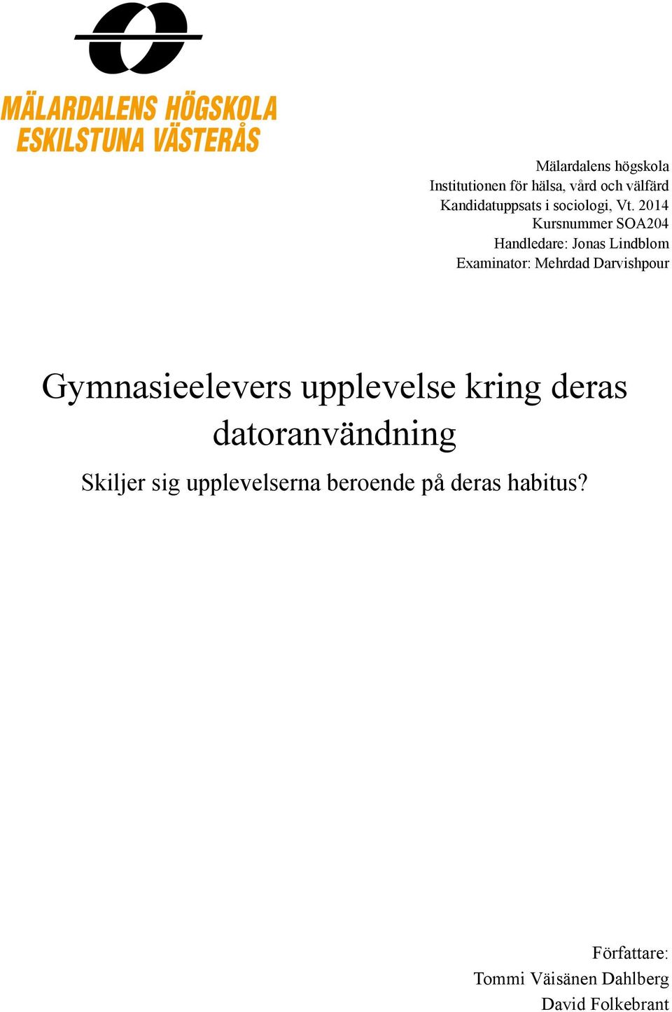 2014 Kursnummer SOA204 Handledare: Jonas Lindblom Examinator: Mehrdad Darvishpour