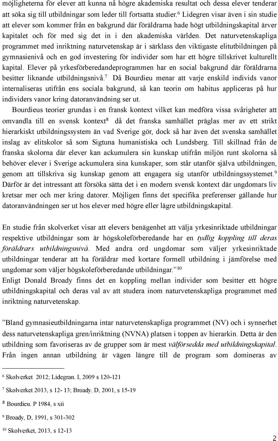 Det naturvetenskapliga programmet med inriktning naturvetenskap är i särklass den viktigaste elitutbildningen på gymnasienivå och en god investering för individer som har ett högre tillskrivet