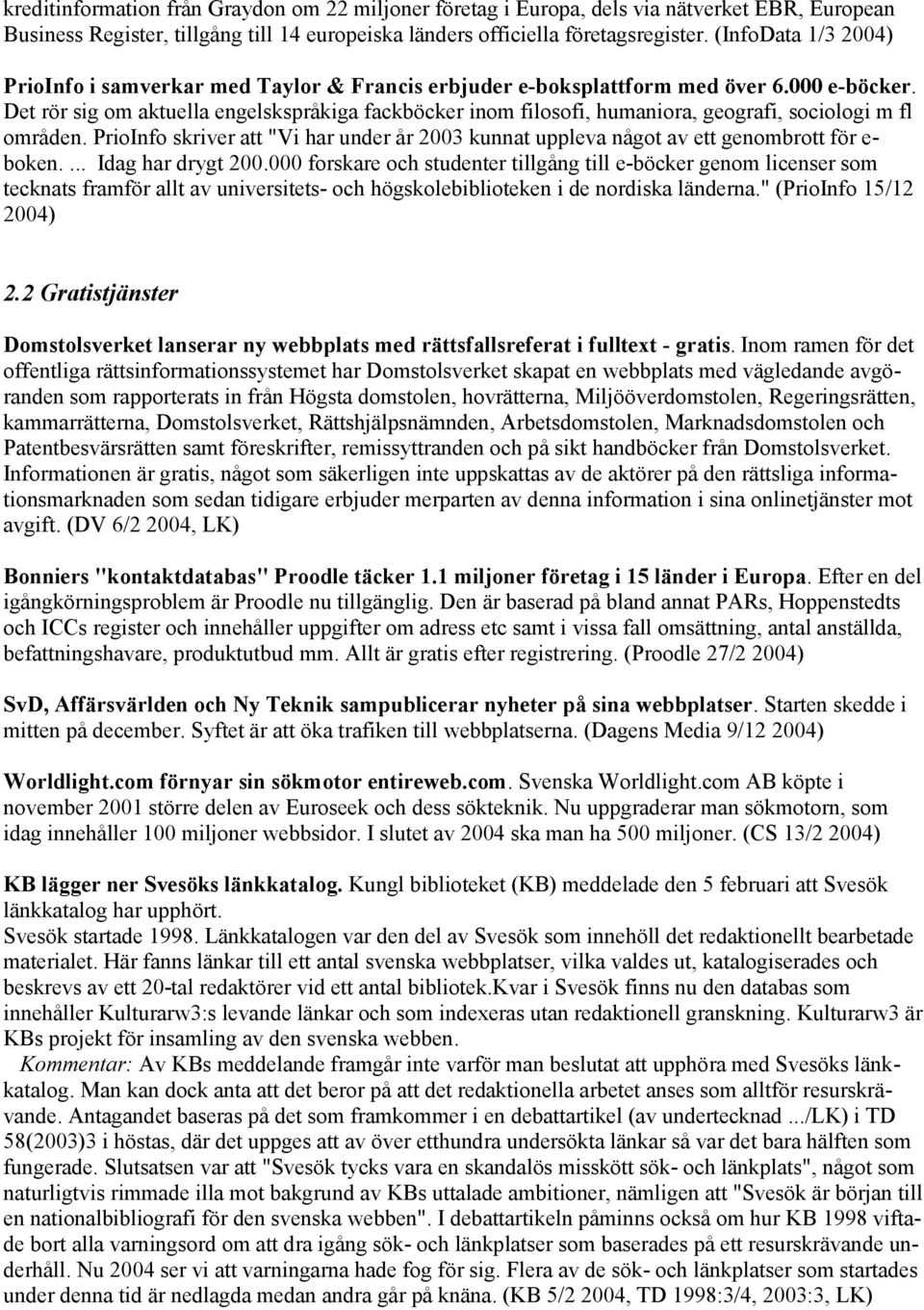 Det rör sig om aktuella engelskspråkiga fackböcker inom filosofi, humaniora, geografi, sociologi m fl områden.