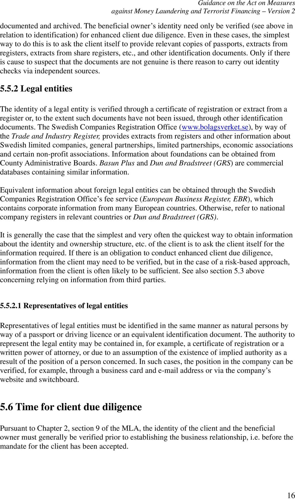 , and other identification documents. Only if there is cause to suspect that the documents are not genuine is there reason to carry out identity checks via independent sources. 5.