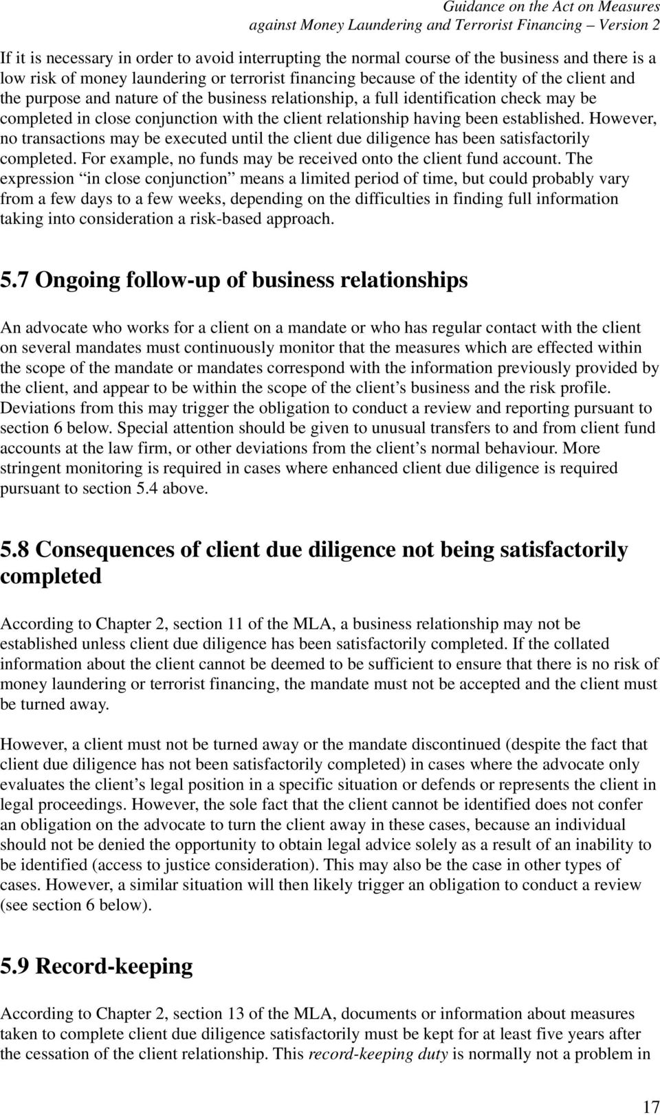 However, no transactions may be executed until the client due diligence has been satisfactorily completed. For example, no funds may be received onto the client fund account.