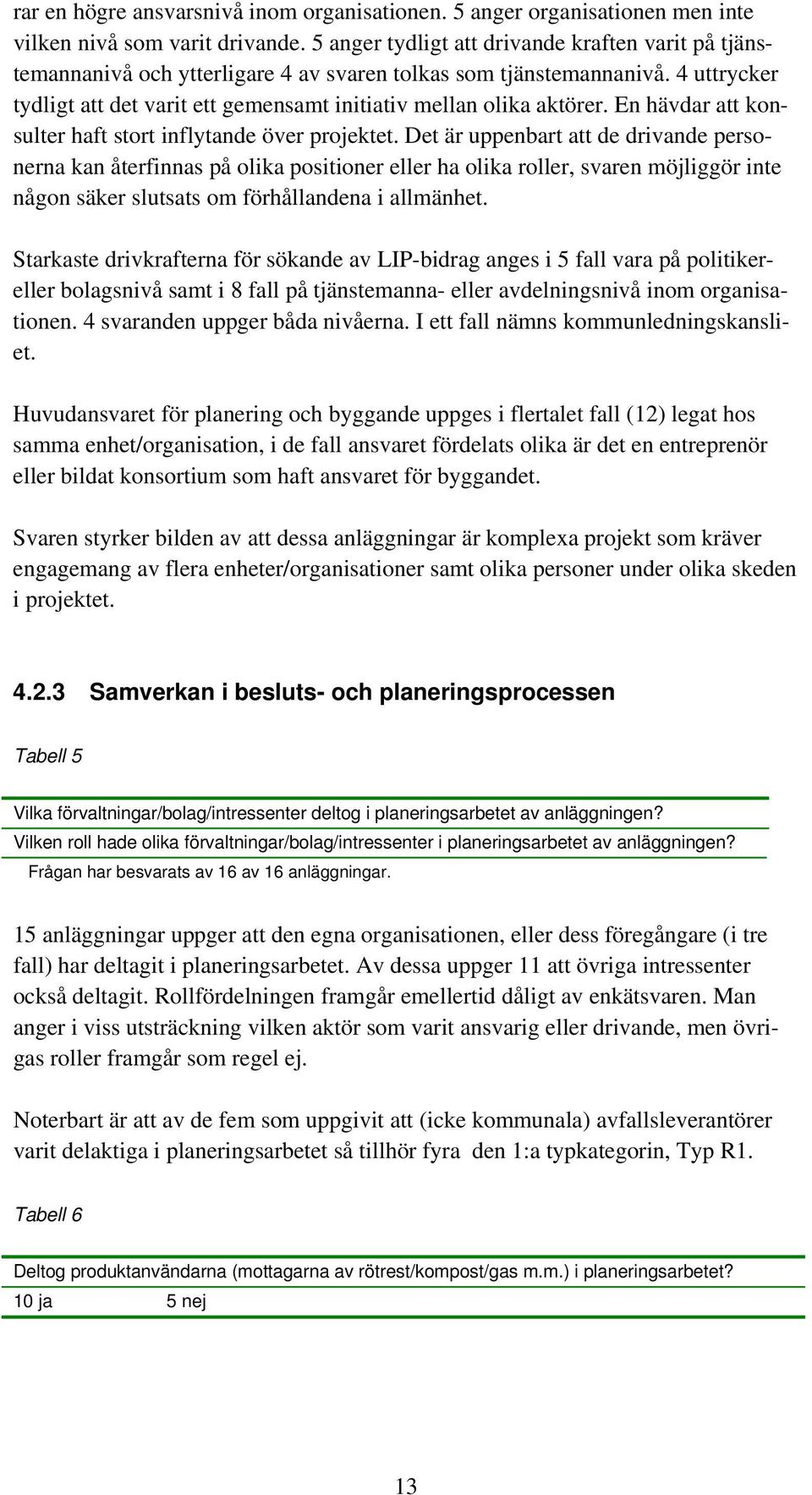 En hävdar att konsulter haft stort inflytande över projektet.