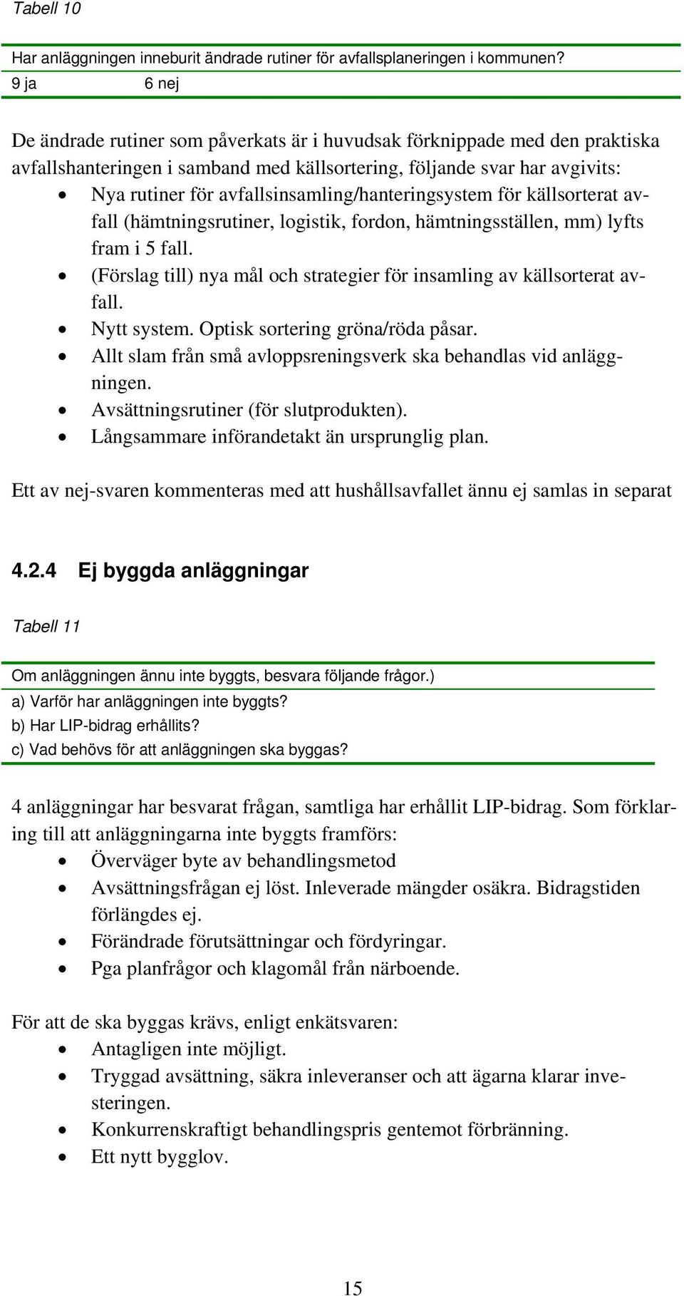 avfallsinsamling/hanteringsystem för källsorterat avfall (hämtningsrutiner, logistik, fordon, hämtningsställen, mm) lyfts fram i 5 fall.