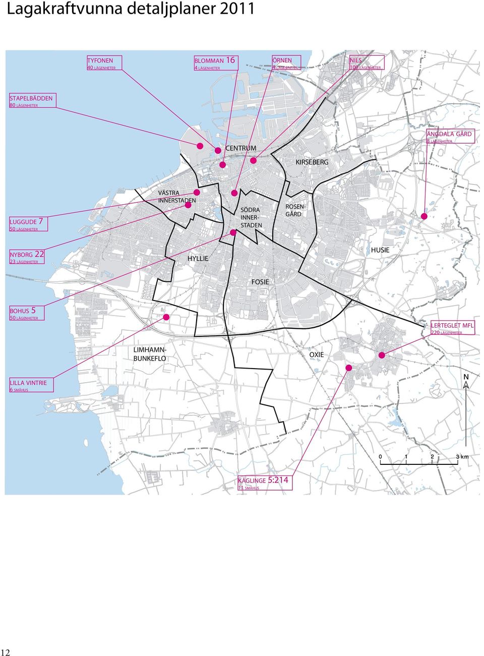 INNERCENTRUM STADEN 7 ÄNGDALA GÅRD 8 LÄGENHETER KIRSEBERG nyborg HYLLIE VÄSTRA INNERSTADEN LUGGUDE 50 LÄGENHETER bohus HUSIE 22 23 lägenheter 7 FOSIE SÖDRA INNERSTADEN ROSENGÅRD 5 50 lägenheter